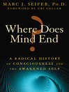 Where Does Mind End? (eBook): A Radical History of Consciousness and the Awakened Self